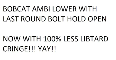 Bobcat Ambi Lower with LRBHO - Now With 100% Less Libtard Cringe
